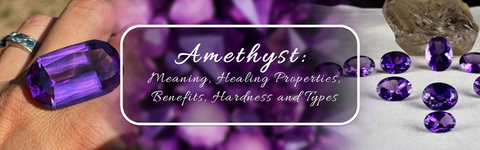 Amethyst: Meaning, Healing Properties, Benefits, Hardness, and Types