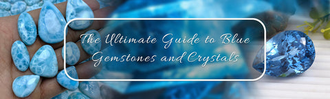 The Ultimate Guide to Blue Gemstones and Crystals